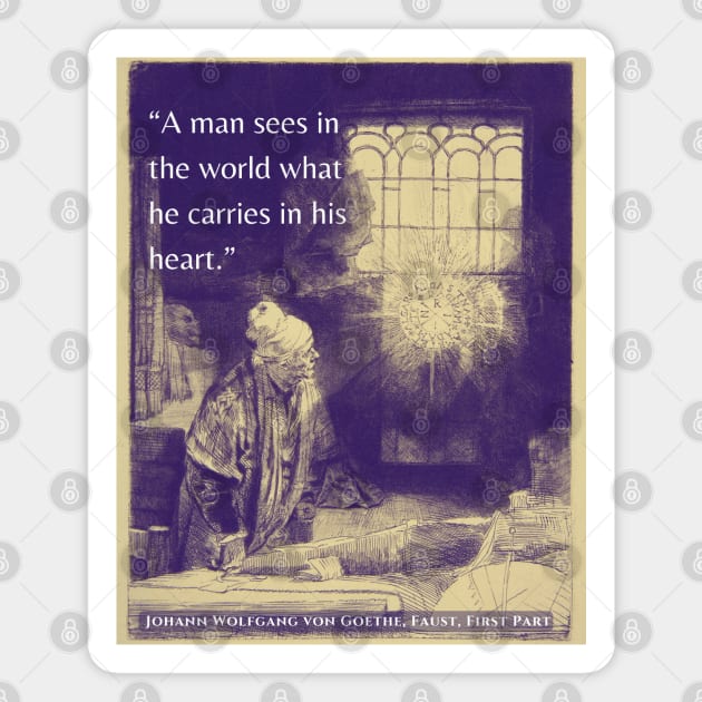 Johann Wolfgang von Goethe quote: A man sees in the world what he carries in his heart. Magnet by artbleed